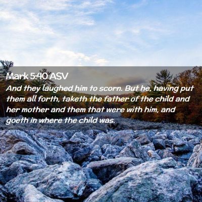 Picture 02 - Mark 5:40 ASV - And they laughed him to scorn. But he, having put - Bible Verse Picture