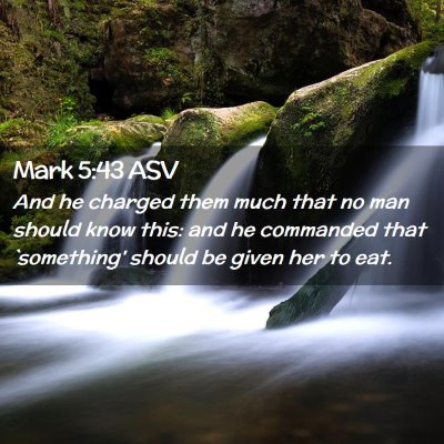 Picture 02 - Mark 5:43 ASV - And he charged them much that no man should know - Bible Verse Picture