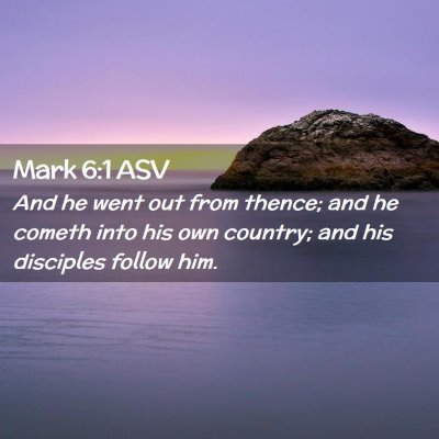 Picture 02 - Mark 6:1 ASV - And he went out from thence; and he cometh into - Bible Verse Picture