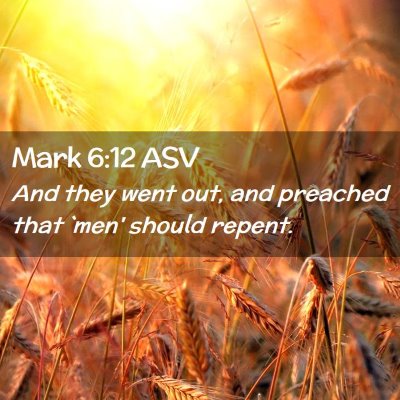 Picture 02 - Mark 6:12 ASV - And they went out, and preached that `men' should - Bible Verse Picture