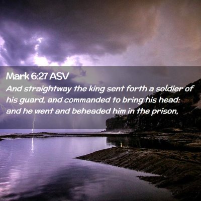 Picture 02 - Mark 6:27 ASV - And straightway the king sent forth a soldier of - Bible Verse Picture