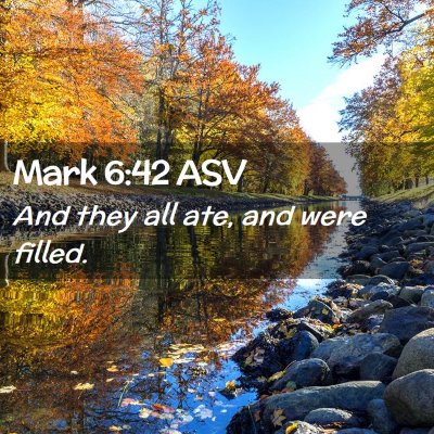 Picture 02 - Mark 6:42 ASV - And they all ate, and were - Bible Verse Picture