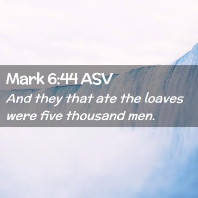 Picture 02 - Mark 6:44 ASV - And they that ate the loaves were five thousand - Bible Verse Picture