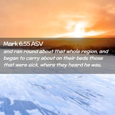 Picture 02 - Mark 6:55 ASV - and ran round about that whole region, and began - Bible Verse Picture