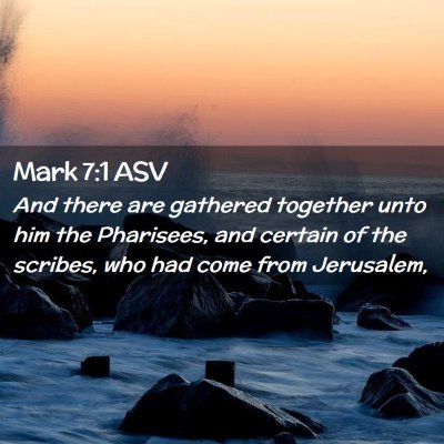 Picture 02 - Mark 7:1 ASV - And there are gathered together unto him the - Bible Verse Picture
