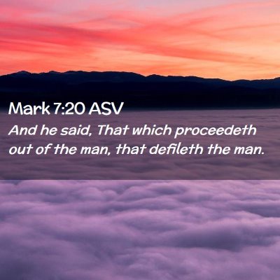 Picture 02 - Mark 7:20 ASV - And he said, That which proceedeth out of the - Bible Verse Picture