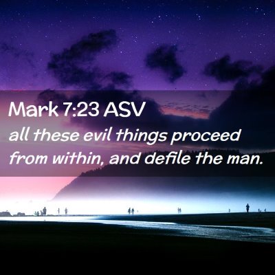 Picture 02 - Mark 7:23 ASV - all these evil things proceed from within, and - Bible Verse Picture