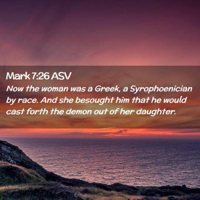 Picture 02 - Mark 7:26 ASV - Now the woman was a Greek, a Syrophoenician by - Bible Verse Picture