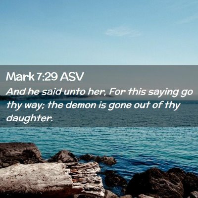 Picture 02 - Mark 7:29 ASV - And he said unto her, For this saying go thy way; - Bible Verse Picture
