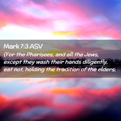 Picture 02 - Mark 7:3 ASV - (For the Pharisees, and all the Jews, except they - Bible Verse Picture