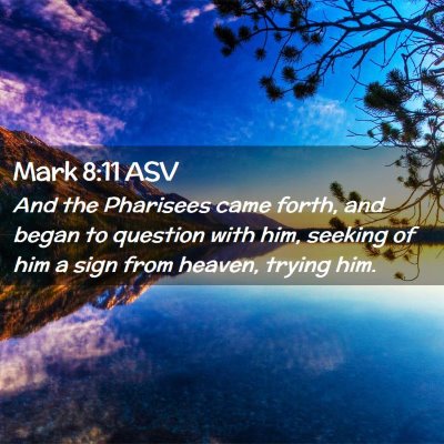 Picture 02 - Mark 8:11 ASV - And the Pharisees came forth, and began to - Bible Verse Picture