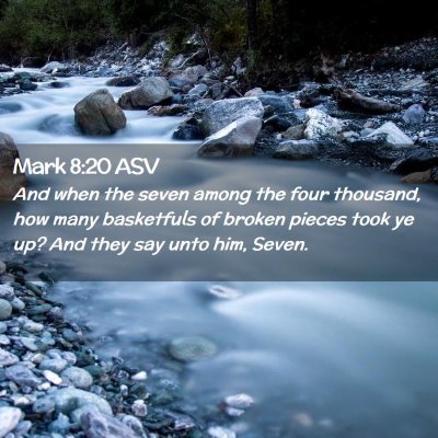Picture 02 - Mark 8:20 ASV - And when the seven among the four thousand, how - Bible Verse Picture