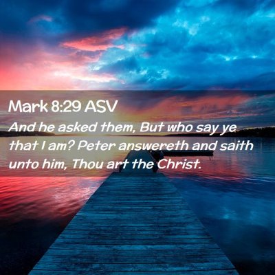 Picture 02 - Mark 8:29 ASV - And he asked them, But who say ye that I am? - Bible Verse Picture