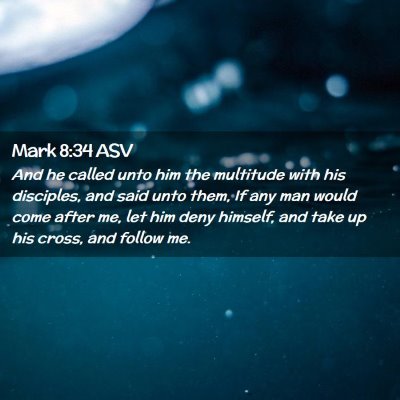 Picture 02 - Mark 8:34 ASV - And he called unto him the multitude with his - Bible Verse Picture