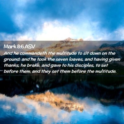 Picture 02 - Mark 8:6 ASV - And he commandeth the multitude to sit down on - Bible Verse Picture