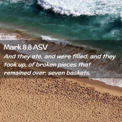Picture 02 - Mark 8:8 ASV - And they ate, and were filled: and they took up, - Bible Verse Picture