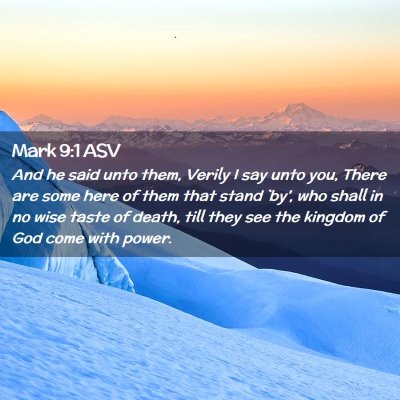 Picture 02 - Mark 9:1 ASV - And he said unto them, Verily I say unto you, - Bible Verse Picture