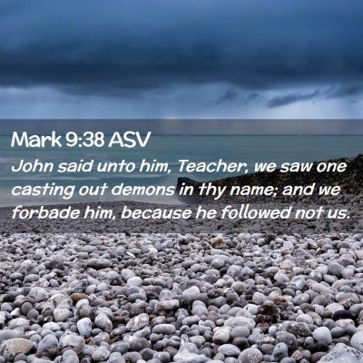 Picture 02 - Mark 9:38 ASV - John said unto him, Teacher, we saw one casting - Bible Verse Picture