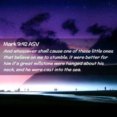 Picture 02 - Mark 9:42 ASV - And whosoever shall cause one of these little - Bible Verse Picture