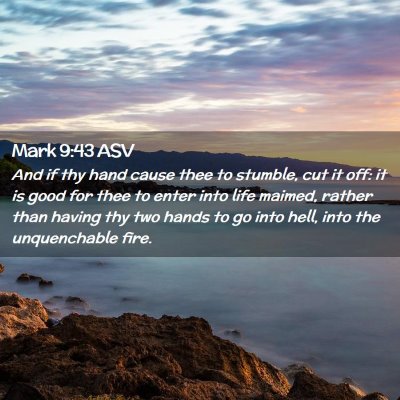 Picture 02 - Mark 9:43 ASV - And if thy hand cause thee to stumble, cut it - Bible Verse Picture