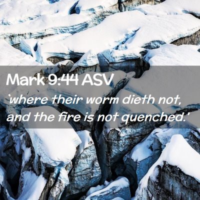 Picture 02 - Mark 9:44 ASV - `where their worm dieth not, and the fire is not - Bible Verse Picture