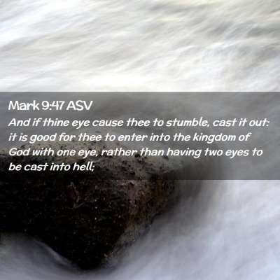 Picture 02 - Mark 9:47 ASV - And if thine eye cause thee to stumble, cast it - Bible Verse Picture