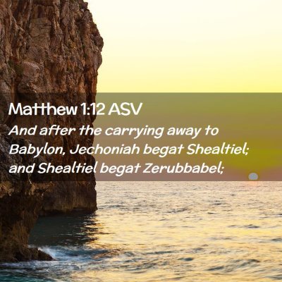 Picture 02 - Matthew 1:12 ASV - And after the carrying away to Babylon, Jechoniah - Bible Verse Picture