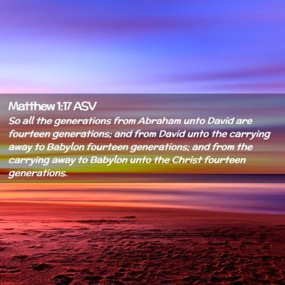 Picture 02 - Matthew 1:17 ASV - So all the generations from Abraham unto David - Bible Verse Picture
