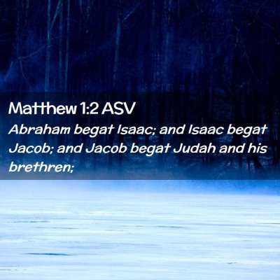 Picture 02 - Matthew 1:2 ASV - Abraham begat Isaac; and Isaac begat Jacob; and - Bible Verse Picture