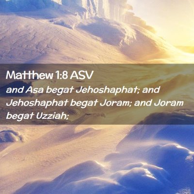 Picture 02 - Matthew 1:8 ASV - and Asa begat Jehoshaphat; and Jehoshaphat begat - Bible Verse Picture