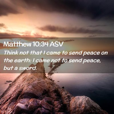 Picture 02 - Matthew 10:34 ASV - Think not that I came to send peace on the earth: - Bible Verse Picture