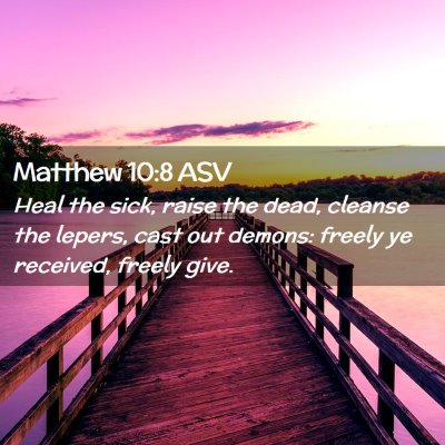 Picture 02 - Matthew 10:8 ASV - Heal the sick, raise the dead, cleanse the - Bible Verse Picture