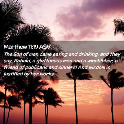 Picture 02 - Matthew 11:19 ASV - The Son of man came eating and drinking, and they - Bible Verse Picture
