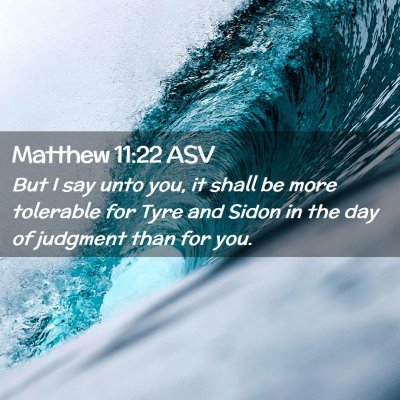 Picture 02 - Matthew 11:22 ASV - But I say unto you, it shall be more tolerable - Bible Verse Picture