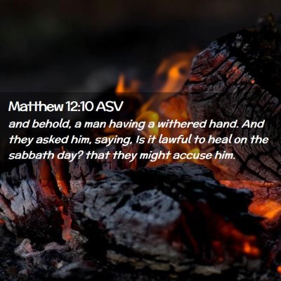 Picture 02 - Matthew 12:10 ASV - and behold, a man having a withered hand. And - Bible Verse Picture