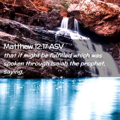 Picture 02 - Matthew 12:17 ASV - that it might be fulfilled which was spoken - Bible Verse Picture
