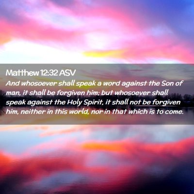 Picture 02 - Matthew 12:32 ASV - And whosoever shall speak a word against the Son - Bible Verse Picture
