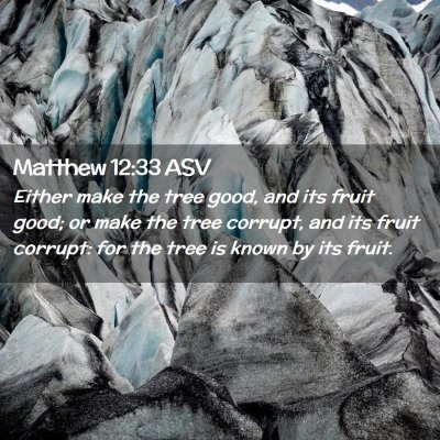 Picture 02 - Matthew 12:33 ASV - Either make the tree good, and its fruit good; or - Bible Verse Picture