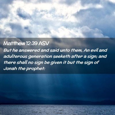 Picture 02 - Matthew 12:39 ASV - But he answered and said unto them, An evil and - Bible Verse Picture