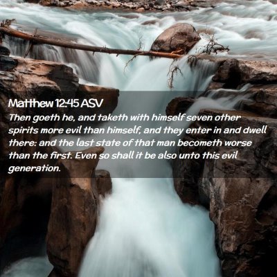 Picture 02 - Matthew 12:45 ASV - Then goeth he, and taketh with himself seven - Bible Verse Picture