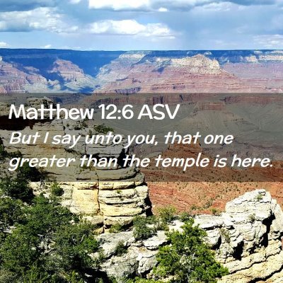 Picture 02 - Matthew 12:6 ASV - But I say unto you, that one greater than the - Bible Verse Picture