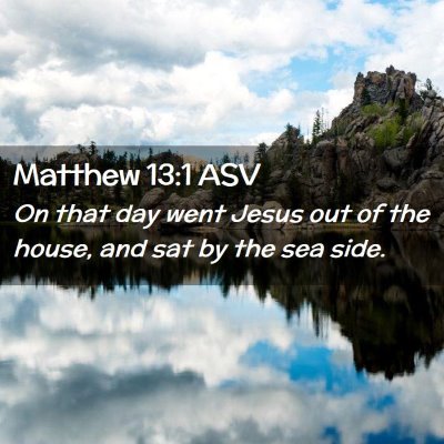 Picture 02 - Matthew 13:1 ASV - On that day went Jesus out of the house, and sat - Bible Verse Picture
