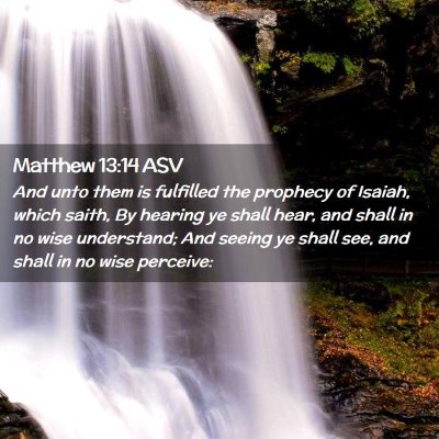 Picture 02 - Matthew 13:14 ASV - And unto them is fulfilled the prophecy of - Bible Verse Picture