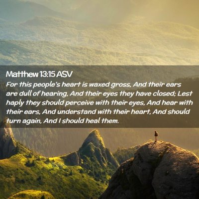 Picture 02 - Matthew 13:15 ASV - For this people's heart is waxed gross, And their - Bible Verse Picture