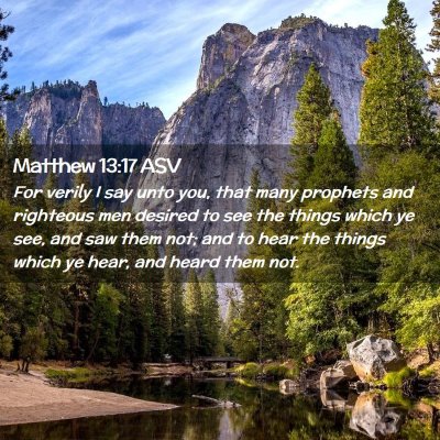 Picture 02 - Matthew 13:17 ASV - For verily I say unto you, that many prophets and - Bible Verse Picture