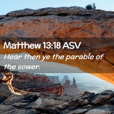 Picture 02 - Matthew 13:18 ASV - Hear then ye the parable of the - Bible Verse Picture