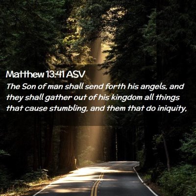 Picture 02 - Matthew 13:41 ASV - The Son of man shall send forth his angels, and - Bible Verse Picture