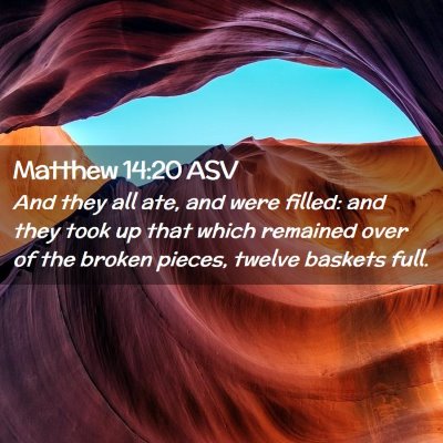 Picture 02 - Matthew 14:20 ASV - And they all ate, and were filled: and they took - Bible Verse Picture