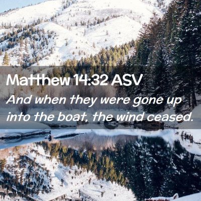 Picture 02 - Matthew 14:32 ASV - And when they were gone up into the boat, the - Bible Verse Picture