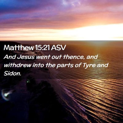 Picture 02 - Matthew 15:21 ASV - And Jesus went out thence, and withdrew into the - Bible Verse Picture